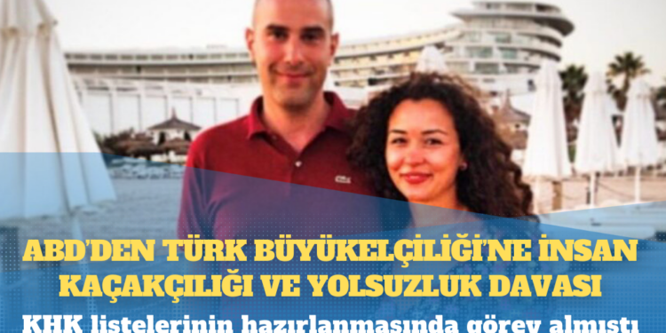 ABD’den Türk Büyükelçiliği’ne insan kaçakçılığı ve yolsuzluk davası