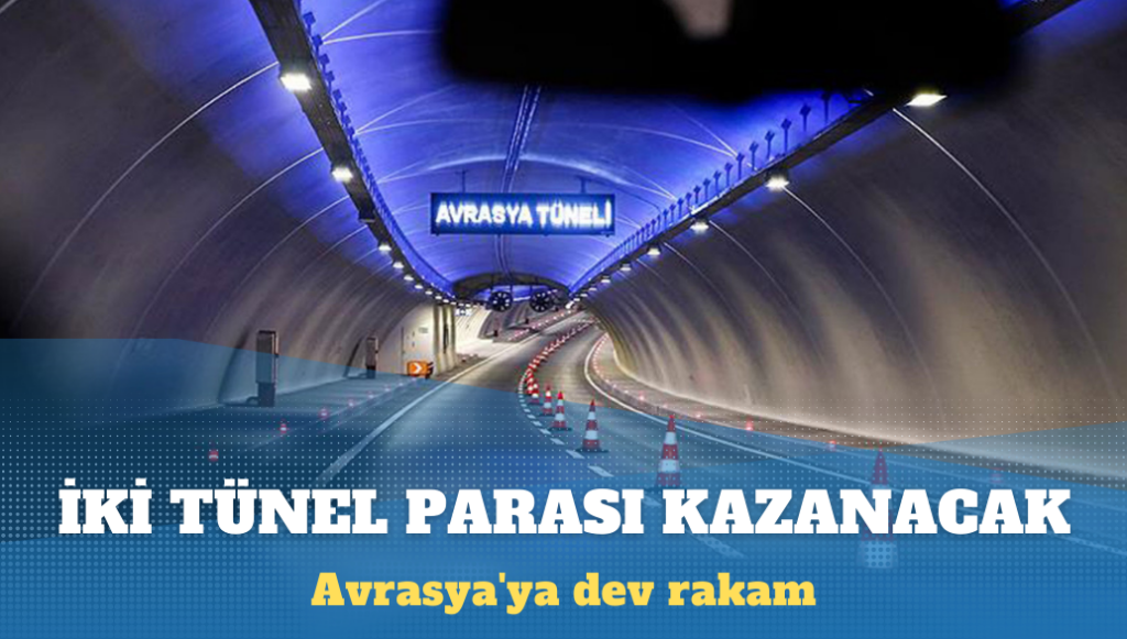 Avrasya’ya dev rakam: İki tünel parası kazanacak