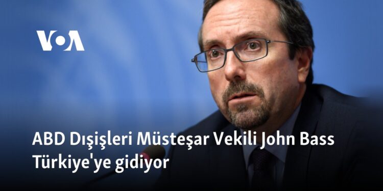 ABD Dışişleri Müsteşar Vekili John Bass Türkiye’ye gidiyor