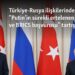Türkiye-Rusya ilişkilerinde “Putin’in sürekli ertelenen ziyareti ve BRICS başvurusu” tartışılıyor