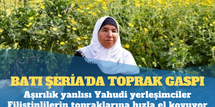 Batı Şeria’da toprak gaspı: Aşırılık yanlısı Yahudi yerleşimciler Filistinlilerin topraklarına hızla el koyuyor