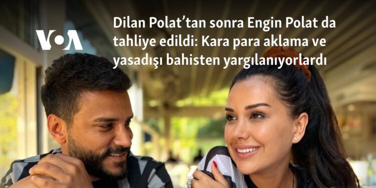 Dilan Polat’tan sonra Engin Polat da tahliye edildi: Kara para aklama ve yasadışı bahisten yargılanıyorlardı