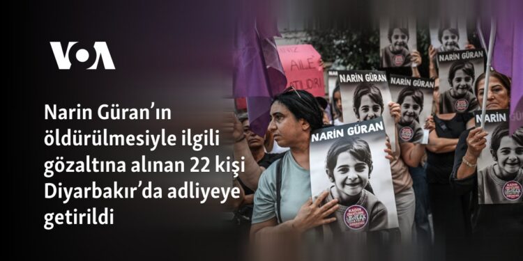 Narin Güran’ın öldürülmesiyle ilgili gözaltına alınan 22 kişi Diyarbakır’da adliyeye getirildi