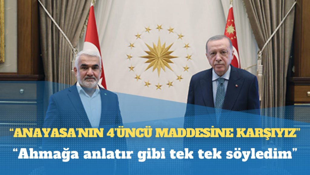 HÜDA PAR Genel Başkanı Yapıcı: Ahmağa anlatır gibi tek tek söyledim. Anayasa’nın 4’üncü maddesine karşıyız