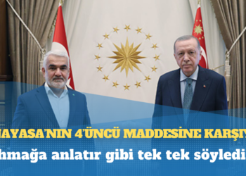 HÜDA PAR Genel Başkanı Yapıcı: Ahmağa anlatır gibi tek tek söyledim. Anayasa’nın 4’üncü maddesine karşıyız