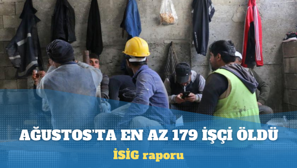 İSİG raporu: Ağustos ayında en az 179 işçi öldü