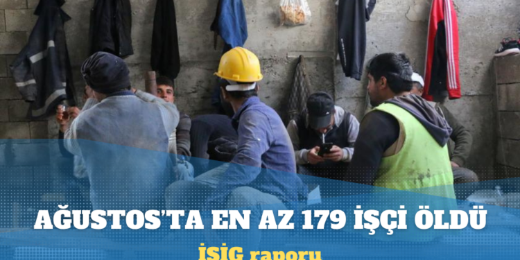 İSİG raporu: Ağustos ayında en az 179 işçi öldü