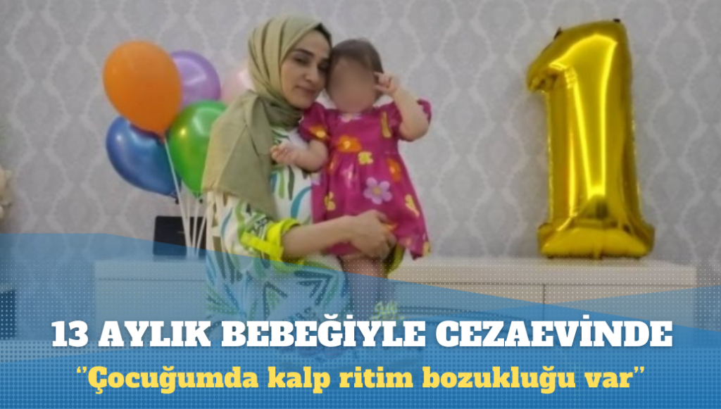 KHK’lı öğretmen 13 aylık bebeğiyle birlikte cezaevine girdi