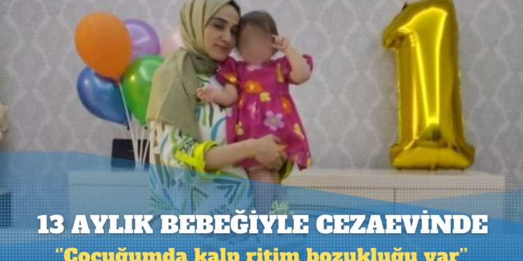 KHK’lı öğretmen 13 aylık bebeğiyle birlikte cezaevine girdi