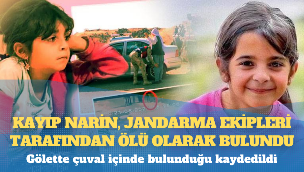 Kayıp Narin, jandarma ekipleri tarafından ölü olarak bulundu