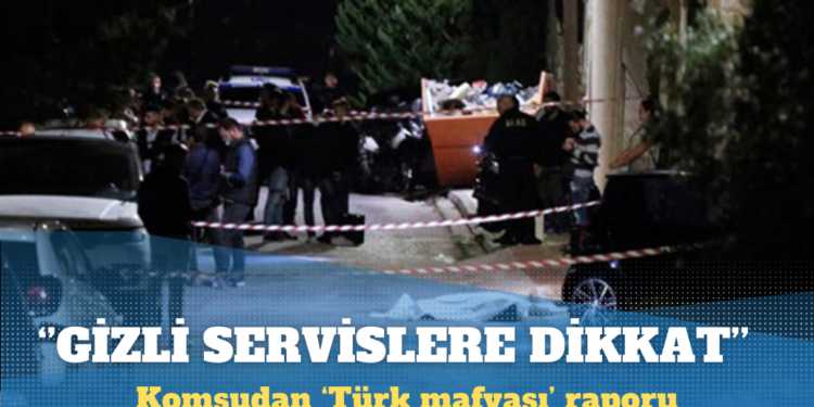 Komşudan ‘Türk mafyası’ raporu