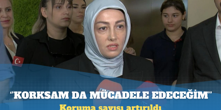 Koruma sayısı artırılan Ayşe Ateş, ”Korkuyorum” dedi