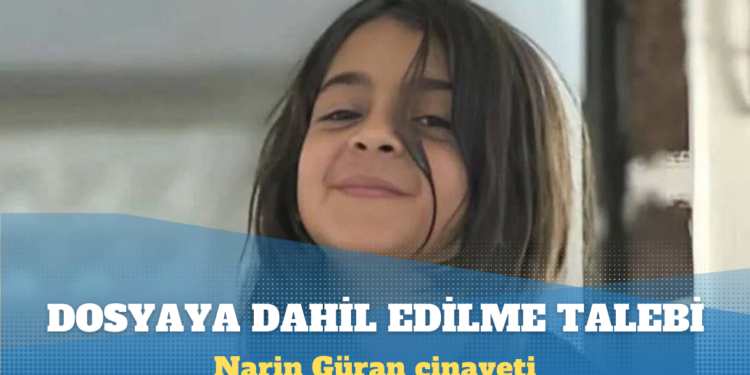 Narin Güran cinayeti: Diyarbakır Barosu, dosyaya müşteki sıfatıyla dahil edilme talebinde bulundu