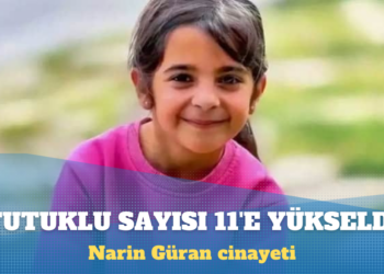 Narin Güran cinayeti: Tutuklu sayısı 11’e yükseldi