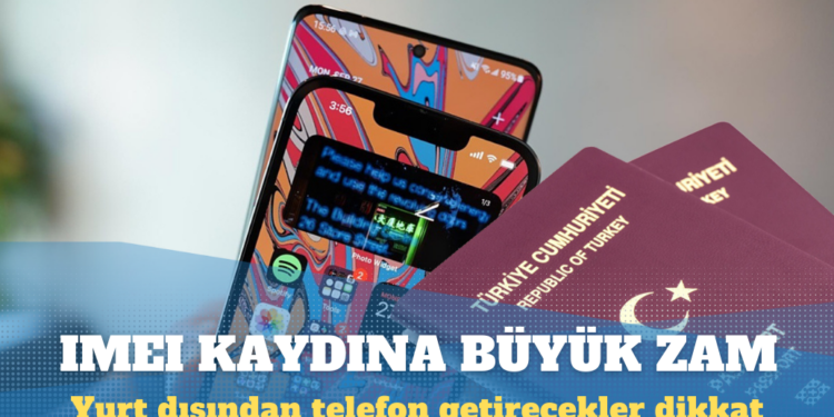 Yurt dışından telefon getirecekler dikkat: IMEI kaydı ücretine büyük zam geliyor