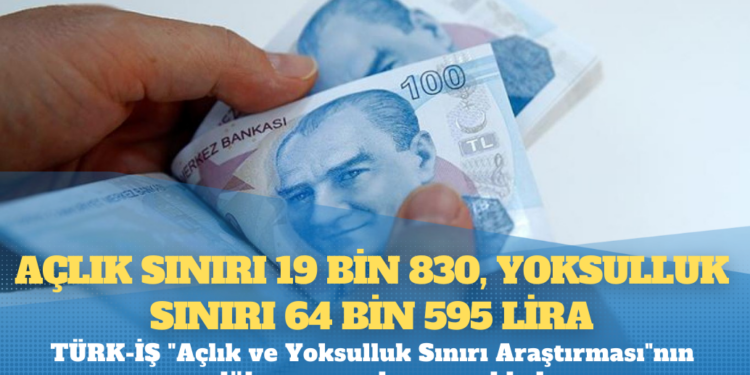 TÜRK-İŞ: Açlık sınırı 19 bin 830, yoksulluk sınırı 64 bin 595 lira