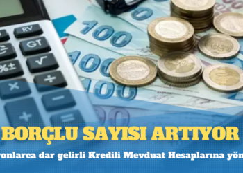 Milyonlarca dar gelirli Kredili Mevduat Hesaplarına yöneldi: Borçlu sayısı artıyor