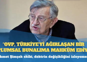 Prof. Dr. Korkut Boratav: OVP, Türkiye’yi ağırlaşan bir toplumsal bunalıma mahkûm ediyor