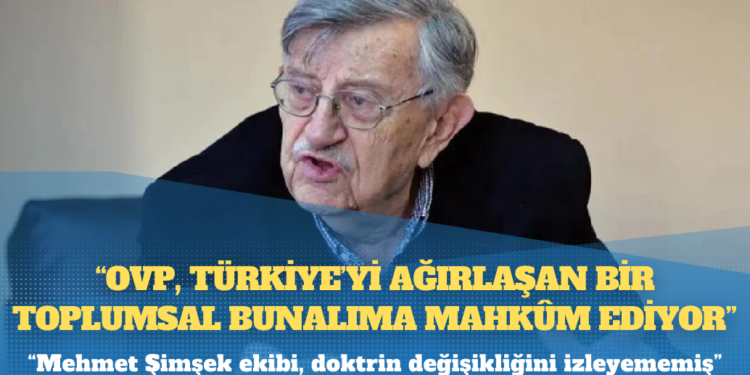 Prof. Dr. Korkut Boratav: OVP, Türkiye’yi ağırlaşan bir toplumsal bunalıma mahkûm ediyor