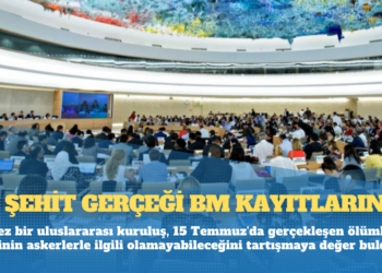 251 Şehit Gerçeği BM Kayıtlarında: İlk kez bir uluslararası kuruluş, 15 Temmuz’da gerçekleşen ölümlerin 70’inin askerlerle ilgili olamayabileceğini tartışmaya değer buldu