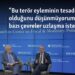 “Bu terör eyleminin tesadüf olduğunu düşünmüyorum, belli ki bazı çevreler uzlaşma istemiyor”