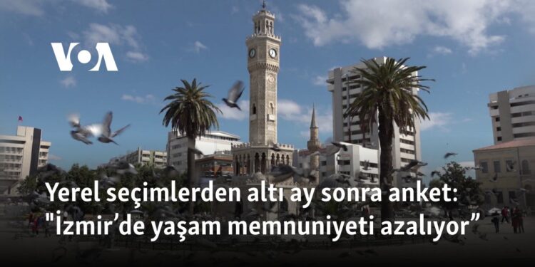Yerel seçimlerden altı ay sonra anket: “İzmir’de yaşam memnuniyeti azalıyor”