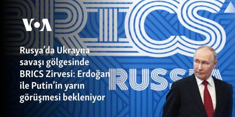 Rusya’da Ukrayna savaşı gölgesinde BRICS Zirvesi: Erdoğan ile Putin’in yarın görüşmesi bekleniyor