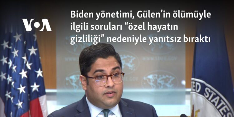 Biden yönetimi, Gülen’in ölümüyle ilgili soruları “özel hayatın gizliliği” nedeniyle yanıtsız bıraktı