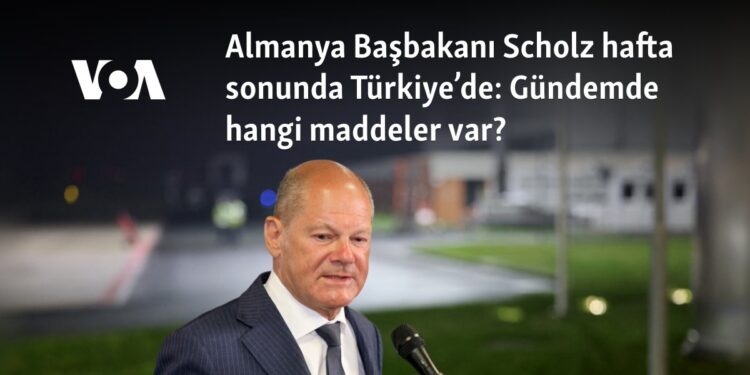 Almanya Başbakanı Scholz haftasonunda Türkiye’de: Gündemde hangi maddeler var?