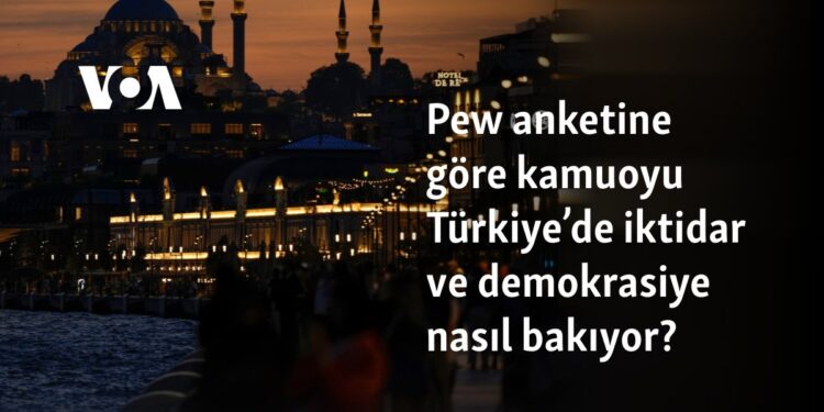Pew anketine göre kamuoyu Türkiye’de iktidar ve demokrasiye nasıl bakıyor?