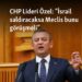 CHP Lideri Özel: “İsrail saldıracaksa Meclis bunu görüşmeli”