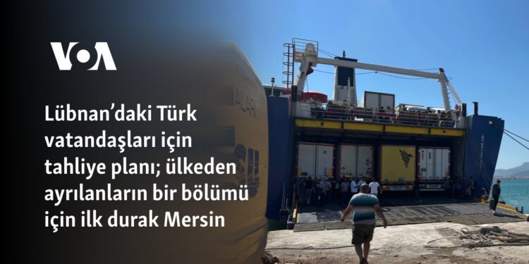 Lübnan’daki Türk vatandaşları için tahliye planı; ülkeden ayrılanların bir bölümü için ilk durak Mersin
