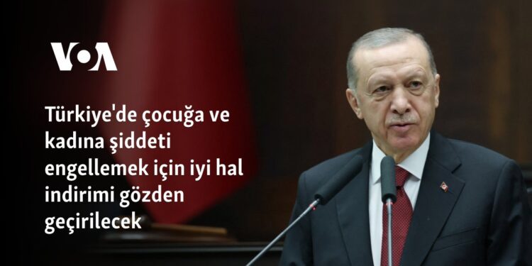 Türkiye’de çocuğa ve kadına şiddeti engellemek için iyi hal indirimi gözden geçirilecek
