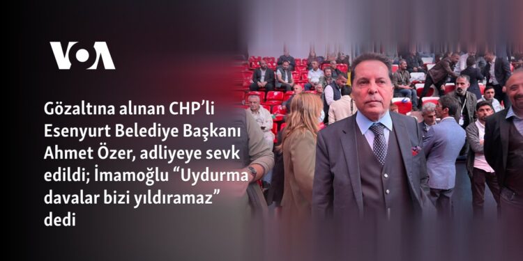 Gözaltına alınan CHP’li Esenyurt Belediye Başkanı Ahmet Özer, adliyeye sevk edildi; İmamoğlu “Uydurma davalar bizi yıldıramaz” dedi