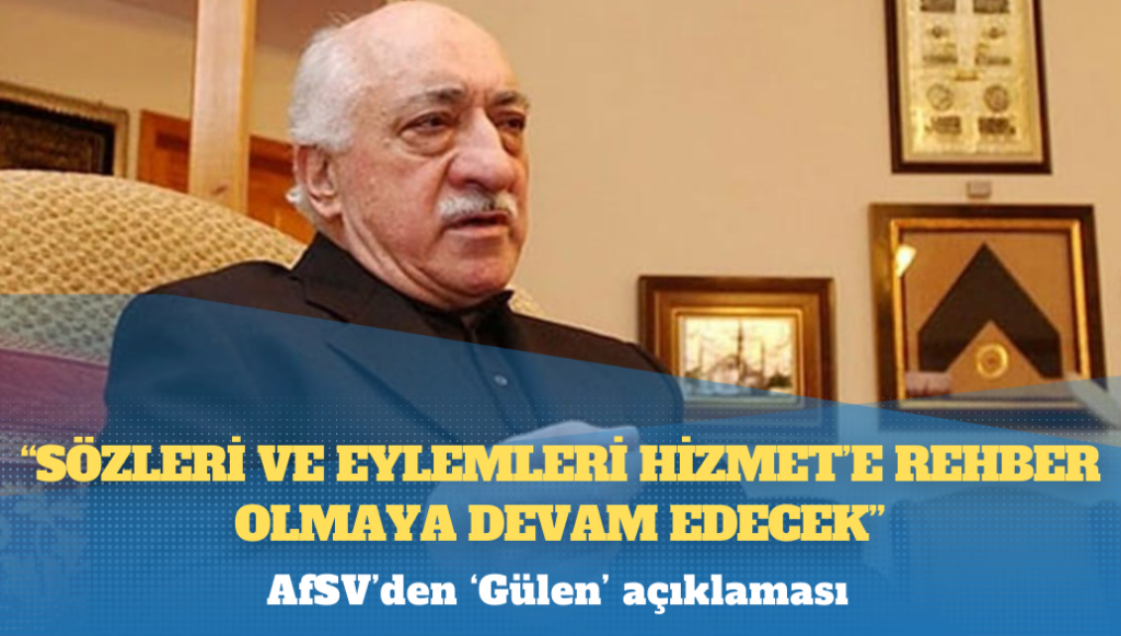 AfSV’den ‘Gülen’ açıklaması: “Sözleri ve eylemleri Hizmet’e rehber olmaya devam edecek”