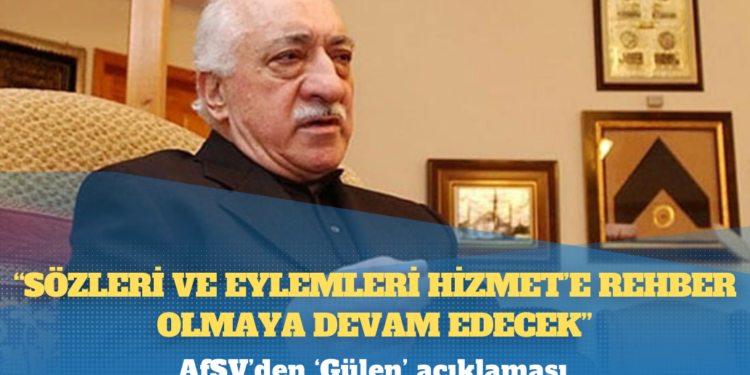 AfSV’den ‘Gülen’ açıklaması: “Sözleri ve eylemleri Hizmet’e rehber olmaya devam edecek”