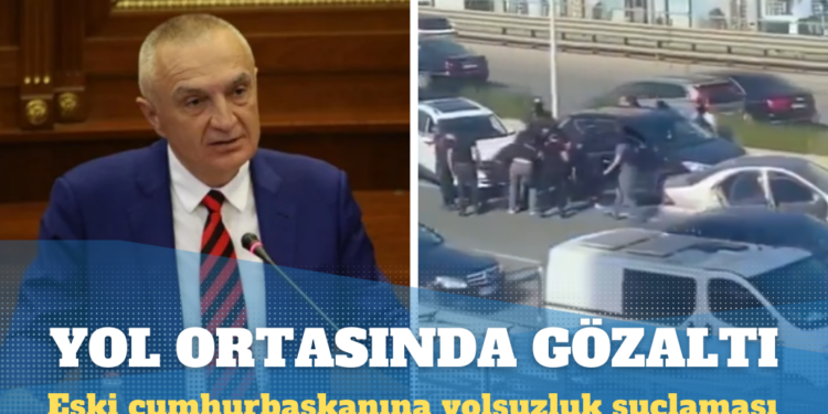 Arnavutluk’ta eski cumhurbaşkanı yolsuzluk suçlamasıyla gözaltına alındı