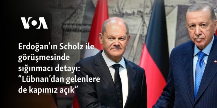 Erdoğan’ın Scholz ile görüşmesinde sığınmacı detayı: “Lübnan’dan gelenlere de kapımız açık”