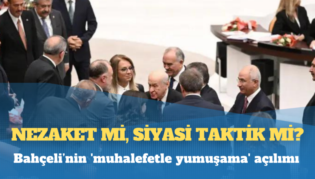 Bahçeli’nin ‘muhalefetle yumuşama’ açılımı: Nezaket mi, siyasi taktik mi?