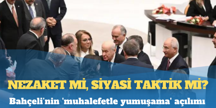 Bahçeli’nin ‘muhalefetle yumuşama’ açılımı: Nezaket mi, siyasi taktik mi?
