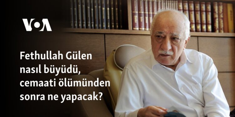 Fethullah Gülen nasıl büyüdü, cemaati ölümünden sonra ne yapacak?