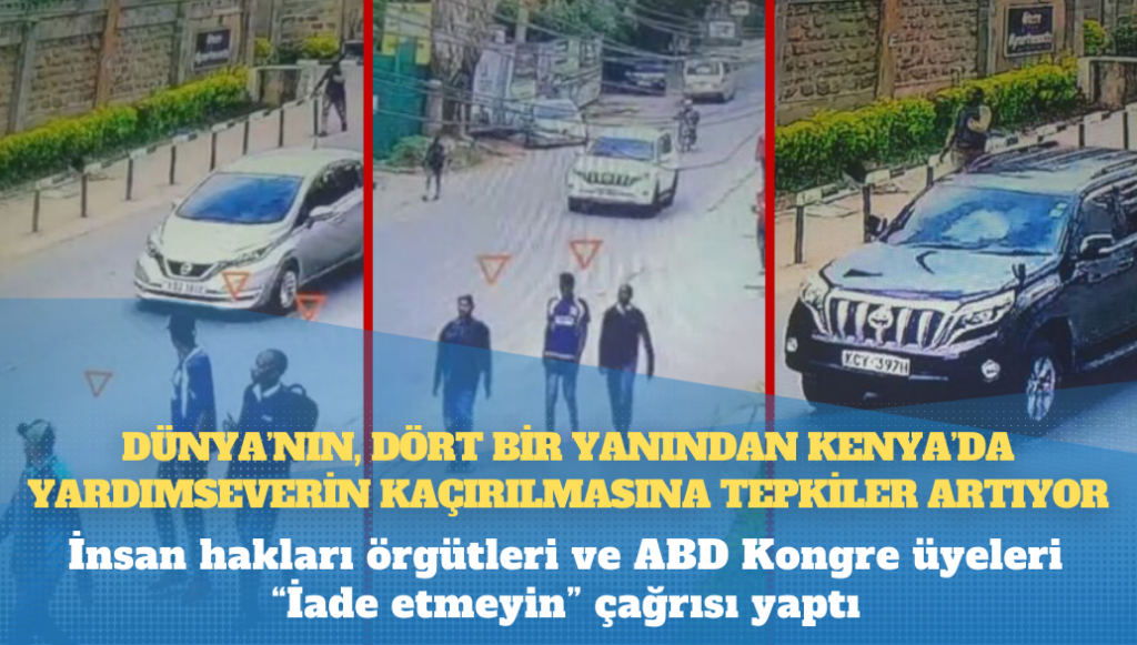 Dünya’nın, dört bir yanından Kenya’da yardımseverin kaçırılmasına tepkiler artıyor: İnsan hakları örgütleri ve ABD Kongre üyeleri “İade etmeyin” çağrısı yaptı 