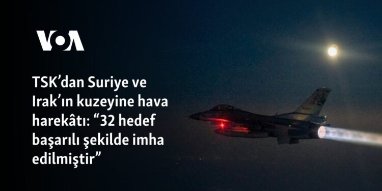 TSK’dan Suriye ve Irak’ın kuzeyine hava harekâtı: “32 hedef başarılı şekilde imha edilmiştir”