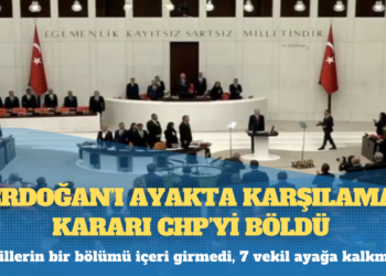 “Erdoğan’ı ayakta karşılama” kararı CHP’yi böldü: Vekillerin bir bölümü içeri girmedi, 7 vekil ayağa kalkmadı