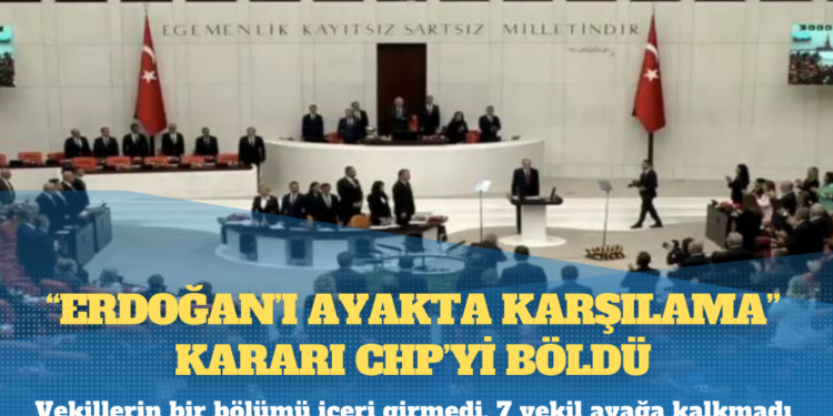 “Erdoğan’ı ayakta karşılama” kararı CHP’yi böldü: Vekillerin bir bölümü içeri girmedi, 7 vekil ayağa kalkmadı