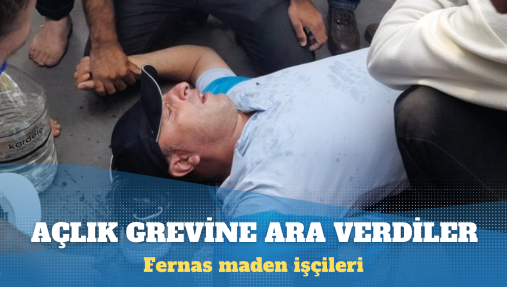 Fernas maden işçileri açlık grevine ara verdi