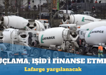 Fransız çimento şirketi Lafarge, IŞİD’i finanse etmekten yargılanacak