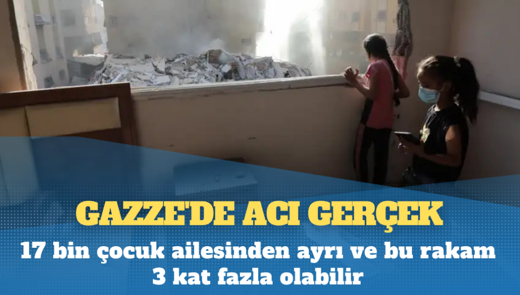 Gazze’de acı gerçek: 17 bin çocuk ailesinden ayrı ve bu rakam 3 kat fazla olabilir