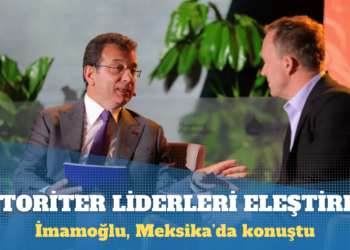 İmamoğlu, Meksika’da konuştu: Otoriter liderler muhalefeti susturuyor