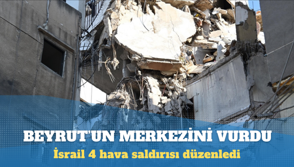 İsrail, Beyrut’un merkezini vurdu